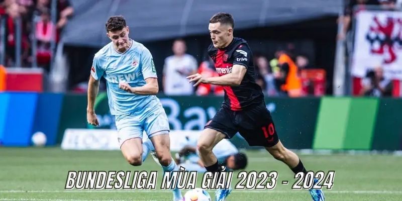 Bundesliga mùa giải 2023 - 2024 vẫn luôn để lại ấn tượng cho người xem